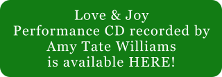 Love & Joy Performance CD recorded by Amy Tate Williams is available HERE!