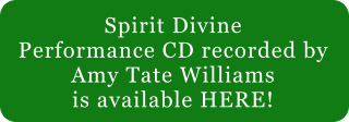 Spirit Divine Performance CD recorded by  Amy Tate Williams is available HERE!