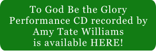 To God Be the Glory Performance CD recorded by Amy Tate Williams is available HERE!